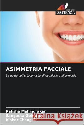 ASIMMETRIA FACCIALE Mahindrakar, Raksha, Golwalkar, Sangeeta, Chougule, Kishor 9786209436512 Edizioni Sapienza - książka