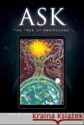 Ask- the Tree of Knowledge Sri Sunkara Sankacharya   9781669889816 Xlibris Au - książka