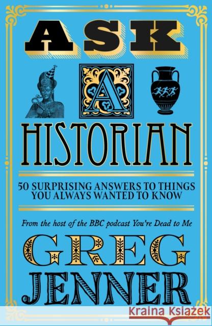 Ask A Historian: 50 Surprising Answers to Things You Always Wanted to Know Greg Jenner 9781474618625 Orion Publishing Co - książka