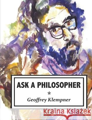 Ask a Philosopher: 2011-2021 Geoffrey Klempner 9798415086566 Independently Published - książka