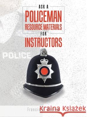 Ask a Policeman Resource Materials for Instructors Francis A. Andrew 9781698719733 Trafford Publishing - książka