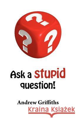 Ask a Stupid Question Griffiths, Andrew Clive 9780957177505 Psl Business Consultants Ltd - książka