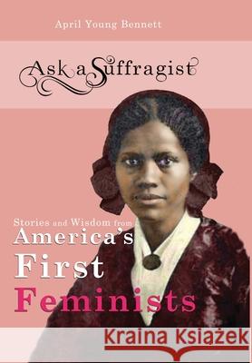 Ask a Suffragist: Stories and Wisdom from America's First Feminists April Youn 9781733823906 Brown Blackwell Books - książka