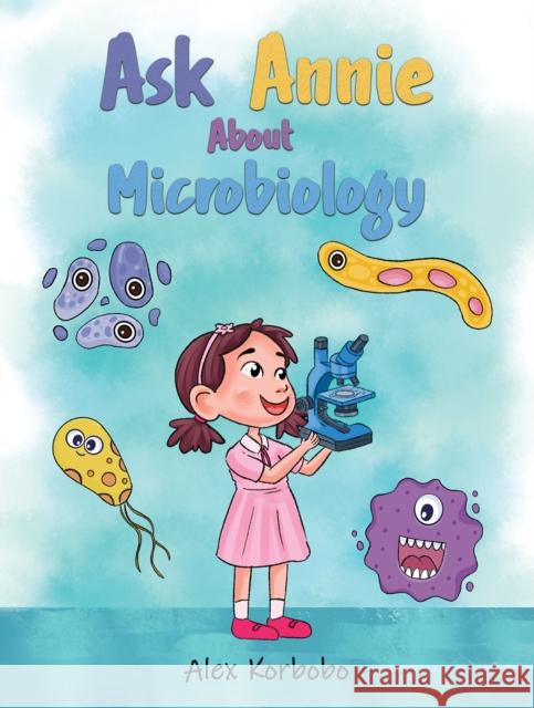 Ask Annie About Microbiology Alex Korbobo 9798891550568 Austin Macauley Publishers LLC - książka