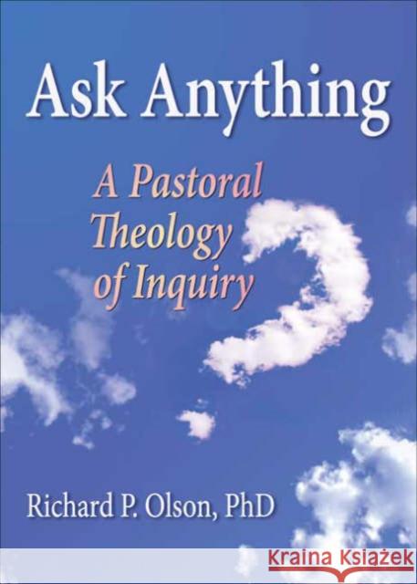 Ask Anything: A Pastoral Theology of Inquiry Dayringer, Richard L. 9780789028181 Haworth Pastoral Press - książka