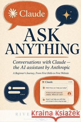 Ask Anything: Conversations with Claude - the AI Assistant by Anthropic Calloway, River 9798181058170 Independently Published - książka