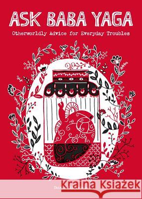 Ask Baba Yaga: Otherworldly Advice for Everyday Troubles Taisia Kitaiskaia 9781449486815 Andrews McMeel Publishing - książka