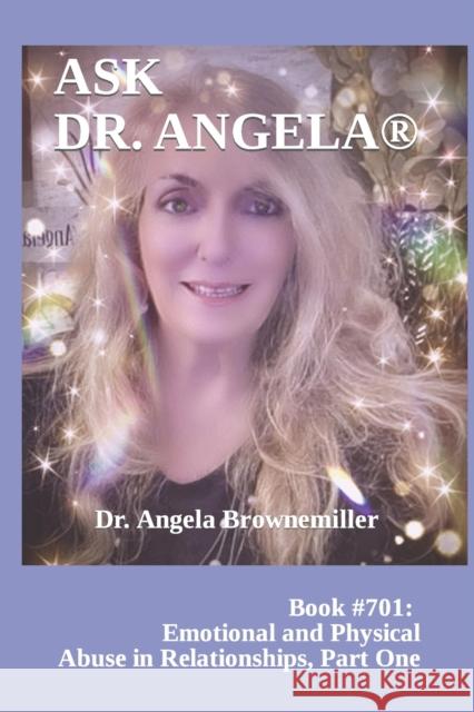 Ask Dr. Angela: Book #701: Emotional and Physical Abuse in Relationships, Part One Angela Brownemiller Ask Angela Brownemiller Angela Browne-Miller 9781937951436 Metaterra Publications - książka