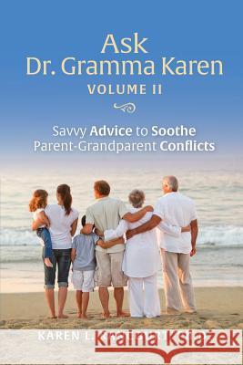 Ask Dr. Gramma Karen, Volume II: Savvy Advice to Soothe Parent-Grandparent Conflicts Karen L. Rancourt 9780989627474 Karen L. Rancourt - książka