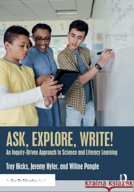 Ask, Explore, Write!: An Inquiry-Driven Approach to Science and Literacy Learning Troy Hicks Jeremy Hyler Wiline Pangle 9780367225131 Routledge - książka