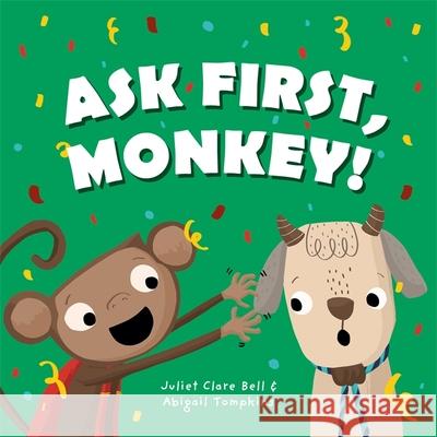 Ask First, Monkey!: A Playful Introduction to Consent and Boundaries Juliet Clare Bell Abigail Tompkins 9781787754102 Jessica Kingsley Publishers - książka