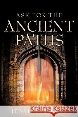 Ask for the Ancient Paths Jessica Jones 9781600341816 Xulon Press - książka