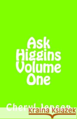Ask Higgins: Volume One Cheryl Jensen 9781500360788 Createspace Independent Publishing Platform - książka