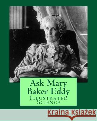 Ask Mary Baker Eddy: Illustrated Science Rolf a. F. Witzsche 9781533386472 Createspace Independent Publishing Platform - książka