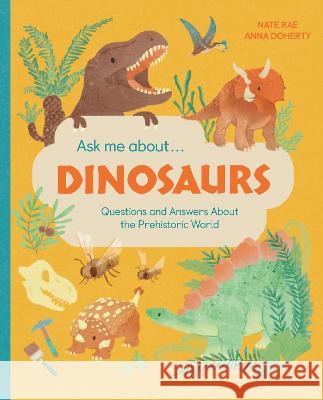 Ask Me About... Dinosaurs: Questions and Answers about Dinosaurs and the Prehistoric World! Little Gestalten Nate Rae Anna Doherty 9783967047554 Little Gestalten - książka