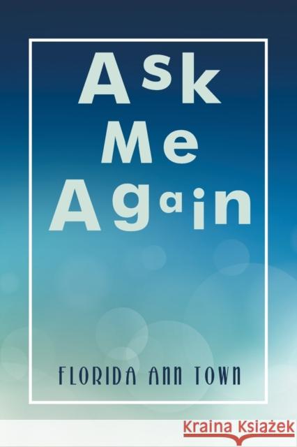 Ask Me Again Florida Ann Town 9781543420920 Xlibris - książka
