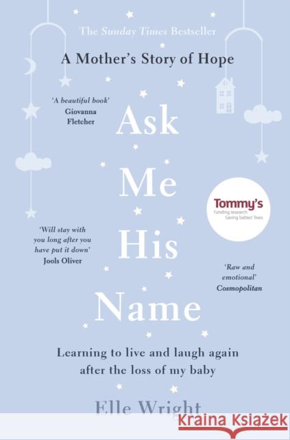 Ask Me His Name: Learning to live and laugh again after the loss of my baby Elle Wright 9781788701792 Bonnier Books Ltd - książka