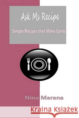 Ask Ms Recipe: Simple Recipes that Make Cents Marana, Nina 9781452822303 Createspace - książka
