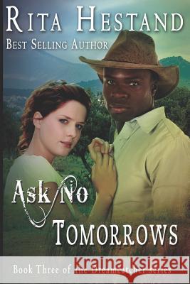 Ask No Tomorrows Rita Hestan 9781793021861 Independently Published - książka