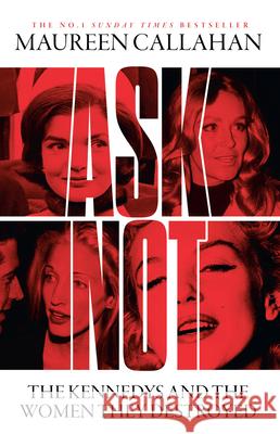 Ask Not: The Kennedys and the Women They Destroyed Maureen Callahan 9780008473242 HarperCollins Publishers - książka