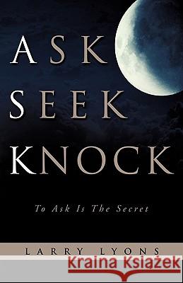 Ask Seek Knock Larry Lyons 9781612154831 Xulon Press - książka