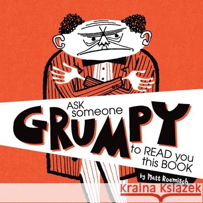 Ask Someone Grumpy to Read You This Book Matt Roemisch Jenni Roemisch Jennifer Mansker 9780578677101 Matt Roemisch Graphic Design - książka