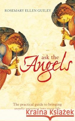 Ask The Angels: Bring Angelic Wisdom Into Your Life Rosemary Ellen Guiley 9780007323609 HarperCollins Publishers - książka