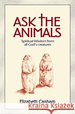 Ask the Animals: Spiritual Wisdom from All God's Creatures Elizabeth Canham 9780819222329 Morehouse Publishing - książka