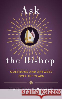 Ask the Bishop: Questions and Answers Over the Years Bishop Jeffrey M. Monforton 9781949013993 Emmaus Road Publishig - książka