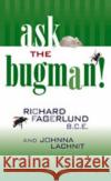 Ask the Bugman: Environmentally Safe Ways to Control Household Pests Fagerlund, Richard 9780826328359 University of New Mexico Press