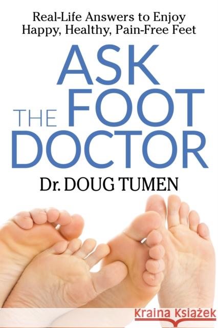 Ask the Foot Doctor: Real-Life Answers to Enjoy Happy, Healthy, Pain-Free Feet Doug Tumen 9781642791983 Morgan James Publishing - książka