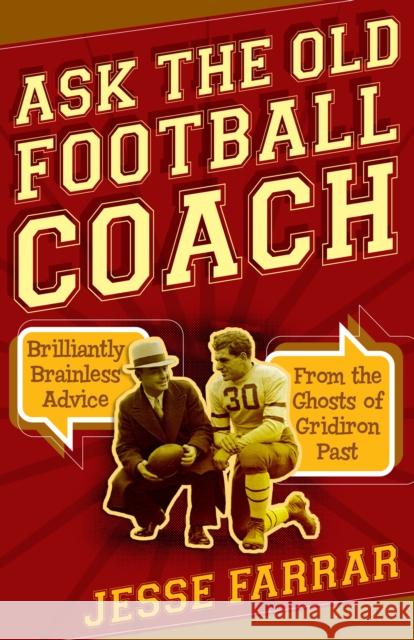 Ask the Old Football Coach: Brilliantly Brainless Advice from the Ghosts of Gridiron Past Jesse Farrar 9781493030071 Lyons Press - książka