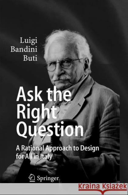 Ask the Right Question: A Rational Approach to Design for All in Italy Bandini Buti, Luigi 9783030071783 Springer - książka