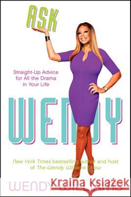 Ask Wendy: Straight-Up Advice for All the Drama in Your Life Wendy Williams 9780062268396 William Morrow & Company - książka