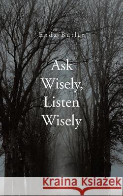 Ask Wisely, Listen Wisely Enda Butler 9781496986832 Authorhouse - książka