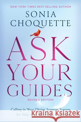 Ask Your Guides: Calling in Your Divine Support System for Help with Everything in Life Choquette, Sonia 9781401961381 Hay House - książka