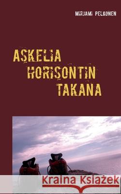 Askelia horisontin takana Mirjami Pelkonen 9789528007296 Books on Demand - książka