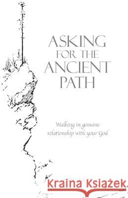 Asking for the Ancient Path: Walking in genuine relationship with your God Jeff S Baron, Joe Ford 9780615298757 Remnant Ministries Incorporated - książka