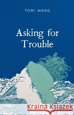 Asking For Trouble Tori Wagg 9781008992108 Lulu.com - książka