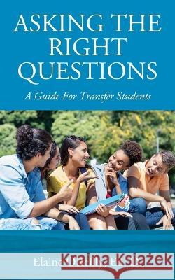 Asking The Right Questions: A Guide For Transfer Students Elaine Oreilly Ed D 9781977249333 Outskirts Press - książka