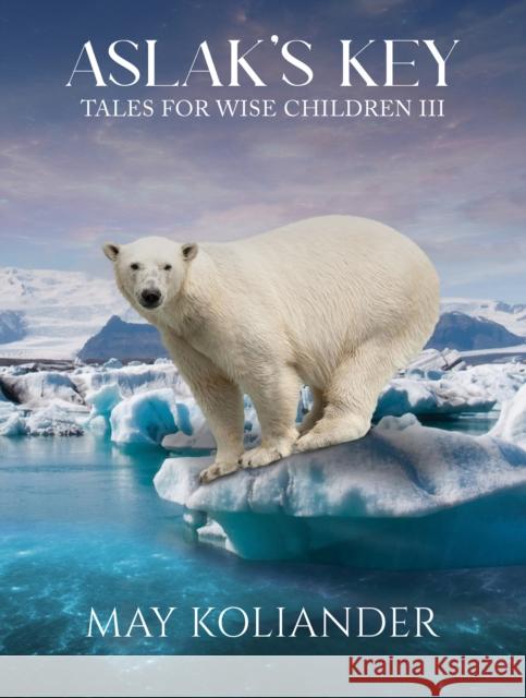 Aslak’s Key: Tales for Wise Children III May Koliander 9781035889600 Austin Macauley Publishers - książka
