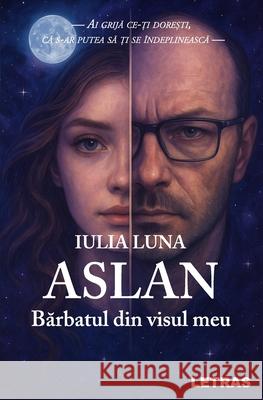 Aslan - Barbatul din visul meu Iulia Luna 9786303125121 Editura Letras - książka