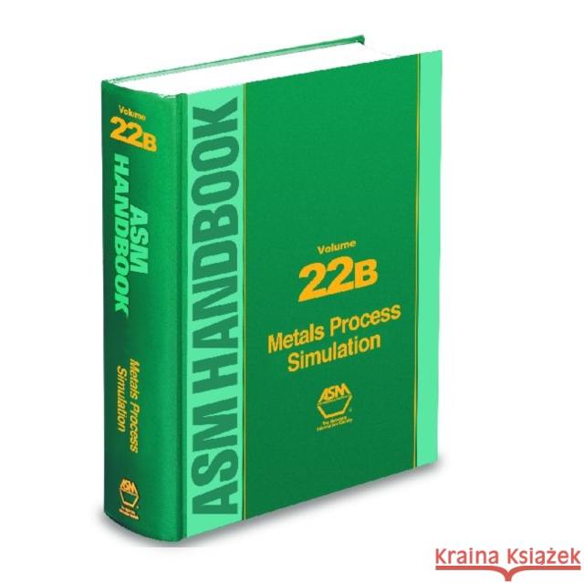 ASM Handbook Volume 22B : Metals Process Simulation ASM International   9781615030057 ASM International - książka