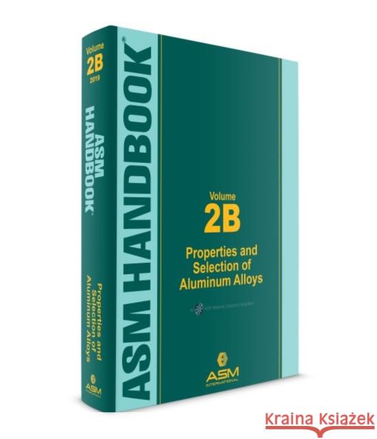ASM Handbook, Volume 2B: Properties and Selection of Aluminum Alloys Kevin Anderson, John Weritz, J. Gilbert Kaufman 9781627082082 Eurospan (JL) - książka
