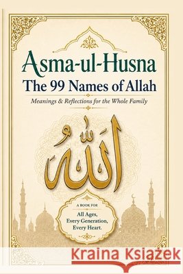 Asma-ul-Husna: The 99 Names of Allah - Meanings & Reflections for the Whole Family Mahmoud, Ammar 9798194463381 Independently Published - książka