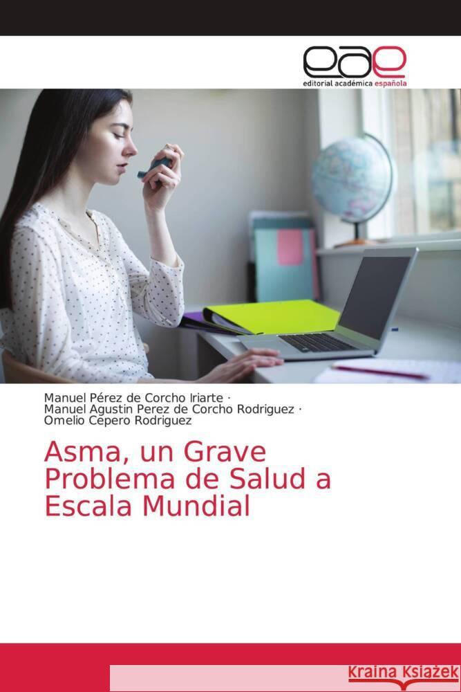 Asma, un Grave Problema de Salud a Escala Mundial Pérez de Corcho Iriarte, Manuel, Pérez de Corcho Rodríguez, Manuel Agustín, Cepero Rodriguez, Omelio 9786203875089 Editorial Académica Española - książka