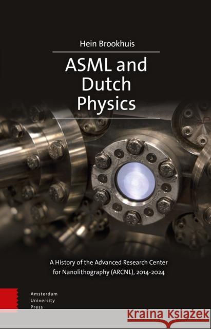 ASML and Dutch Physics Hein Brookhuis 9789048571635 Amsterdam University Press - książka
