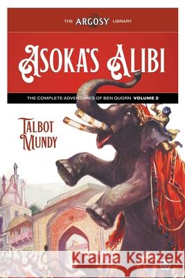 Asoka's Alibi: The Complete Adventures of Ben Quorn, Volume 2 Talbot Mundy John R. Neill Paul Stahr 9781618278920 Popular Publications - książka
