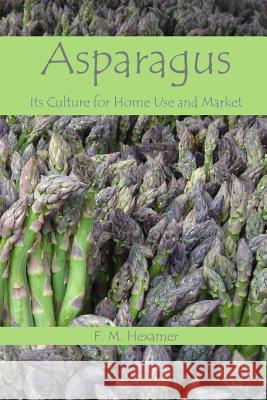 Asparagus: Its Culture For Home Use and For Market Hexamer, F. M. 9781451593464 Createspace - książka