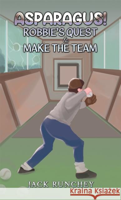 Asparagus! Robbie's Quest to Make the Team Jack Runchey 9798889109792 Austin Macauley Publishers LLC - książka